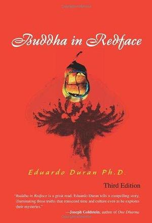 Buddha in Redface: The Los Alamos Manhattan Project as Seen by the Buddha in Redface by Eduardo Duran, Eduardo Duran