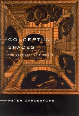 Conceptual Spaces: The Geometry of Thought by Peter Gärdenfors