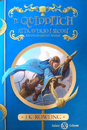 Il Quidditch attraverso i secoli by Kennilworthy Whisp, J.K. Rowling