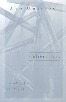 Calibrations: Reading for the Social by Ato Quayson