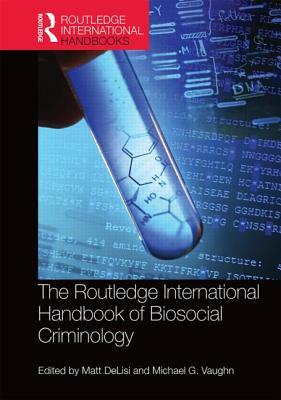 The Routledge International Handbook of Biosocial Criminology by 