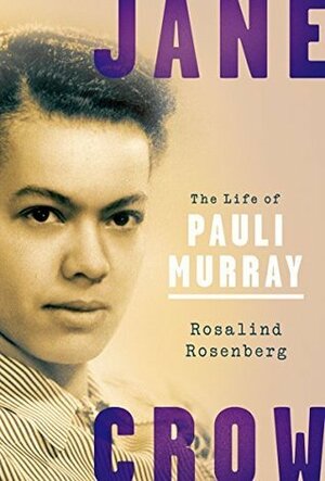 Jane Crow: The Life of Pauli Murray by Rosalind Rosenberg