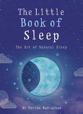 The Little Book of Sleep: The Art of Natural Sleep by Nerina Ramlakhan