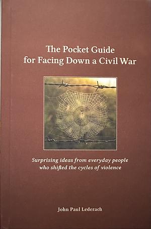 The Pocket Guide for Facing Down a Civil War by John Paul Lederach