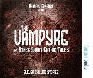 The Vampyre and Other Short Gothic Tales by Bram Stoker, Barnaby Edwards, Wilkie Collins, Arthur Conan Doyle, Rudyard Kipling
