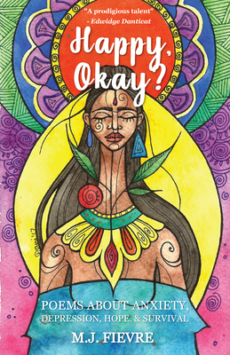 Happy, Okay?: Poems about Anxiety, Depression, Hope, and Survival (for Fans of Her by Pierre Alex Jeanty or Sylvester McNutt) by M. J. Fievre