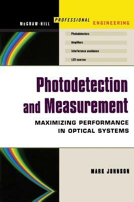 Photodetection and Measurement: Making Effective Optical Measurements for an Acceptable Cost by Mark Johnson