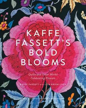 Kaffe Fassett's Bold Blooms: Quilts and Other Works Celebrating Flowers by Kaffe Fassett, Liza Prior Lucy