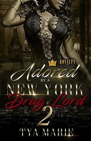Adored By A New York Drug Lord 2 by Tya Marie