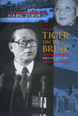 Tiger on the Brink: Jiang Zemin and China's New Elite by Bruce Gilley
