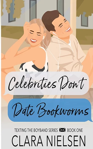 Celebrities Don't Date Bookworms by Clara Nielsen, Clara Nielsen