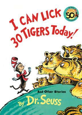 I Can Lick 30 Tigers Today! and Other Stories 50th Anniversary Edition by Dr. Seuss