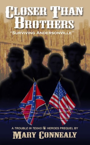 Closer Than Brothers: Surviving Andersonville by Mary Connealy