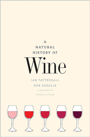 A Natural History of Wine by Rob DeSalle, Patricia Wynne, Ian Tattersall