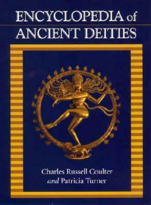 Encyclopedia Of Ancient Deities by Patricia Turner, Charles Russell Coulter