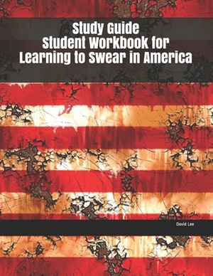 Study Guide Student Workbook for Learning to Swear in America by David Lee