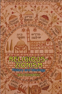 Religious Zionism: History and Ideology by Dov Schwartz