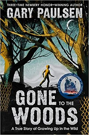Gone to the Woods: A True Story of Growing Up in the Wild by Gary Paulsen
