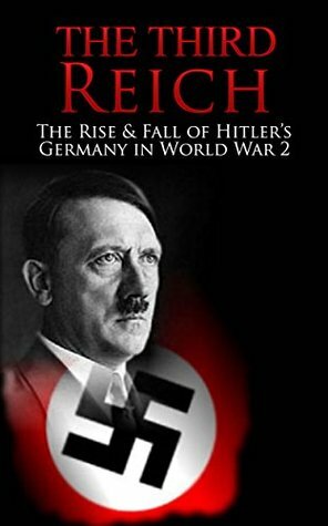The Third Reich: The Rise & Fall of Hitler's Germany in World War 2 by Ryan Jenkins