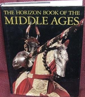 Horizon Book Of The Middle Ages by Norman Kotker, Morris Bishop, Morris Bishop