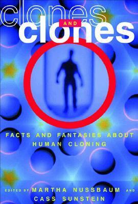 Clones and Clones: Facts and Fantasies about Human Cloning by Martha C. Nussbaum