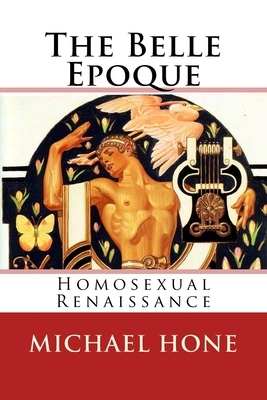 The Belle Epoque: Homosexual Renaissance by Michael Hone