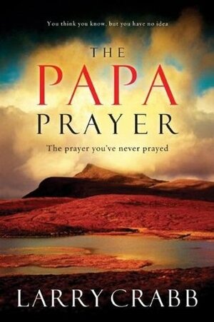 The Papa Prayer by Larry Crabb