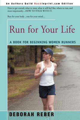 Run for Your Life: A Book for Beginning Women Runners by Deborah L. Reber