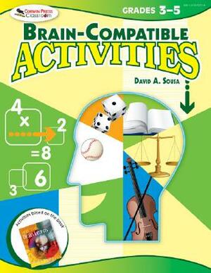 Brain-Compatible Activities, Grades 3-5 by David a. Sousa