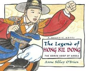 The Legend of Hong Kil Dong: The Robin Hood of Korea by Anne Sibley O'Brien