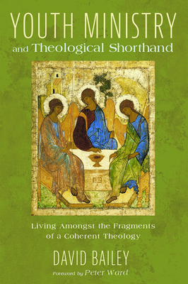 Youth Ministry and Theological Shorthand by David Bailey