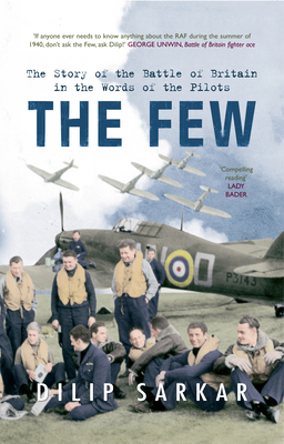 The Few: The Story of the Battle of Britain in the Words of the Pilots by Dilip Sarkar