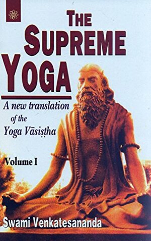 The Supreme Yoga: A New Translation Of The Yoga Vasistha by Venkatesananda, Vālmīki