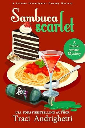 Sambuca Scarlet: A Private Investigator Comedy Mystery by Traci Andrighetti