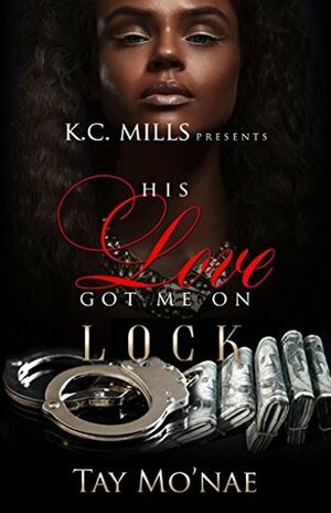 His Love Got Me On Lock by Tay Mo'Nae