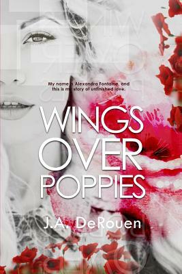 Wings Over Poppies by J.A. DeRouen