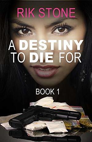 A Destiny to Die For - 1: An epic, nail biting thriller, mesmerising to the end. by Rik Stone, Rik Stone