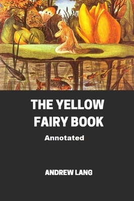 The Yellow Fairy Book Annotated by Andrew Lang