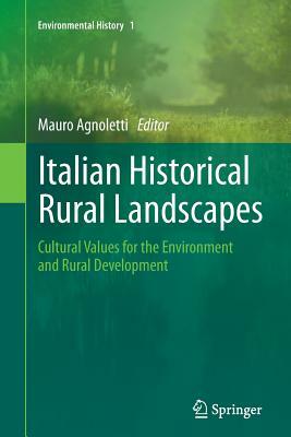 Italian Historical Rural Landscapes: Cultural Values for the Environment and Rural Development by 