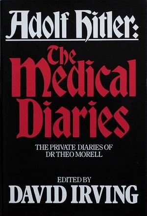 Adolf Hitler : The Medical Diaries by David Irving