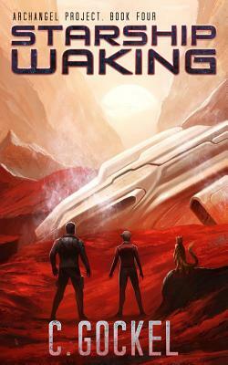 Starship Waking: Archangel Project. Book 4 by C. Gockel