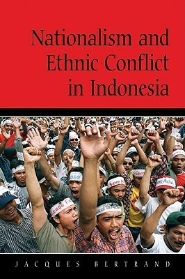 Nationalism and Ethnic Conflict in Indonesia by John Ravenhill, Jacques Bertrand