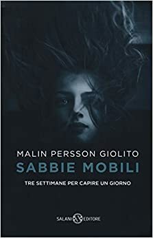 Sabbie mobili. Tre settimane per capire un giorno by Malin Persson Giolito