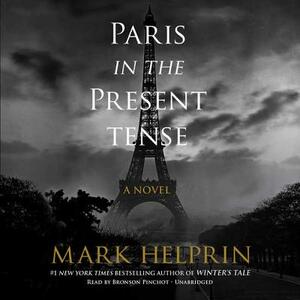 Paris in the Present Tense by Mark Helprin