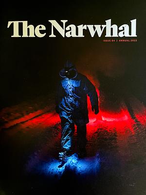 The Narwhal Annual 2022 by Denise Balkissoon, Carol Linnitt, Arik Ligeti, Elaine Anselmi, Emma Gilchrist, Mike De Souza