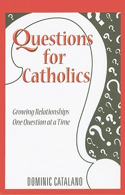 Questions for Catholics by Dominic Catalano