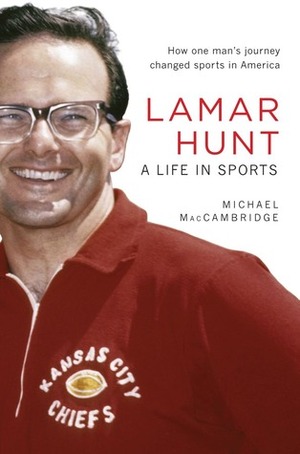Lamar Hunt: A Life in Sports by Michael MacCambridge