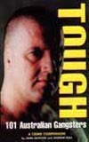 Tough: 101 Australian Gangsters: A Crime Companion by John Silvester, Andrew Rule