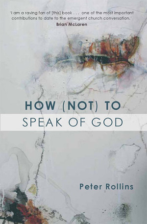 How (Not) to Speak of God: Marks of the Emerging Church by Brian D. McLaren, Peter Rollins