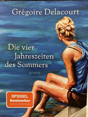 Die vier Jahreszeiten des Sommers by Grégoire Delacourt